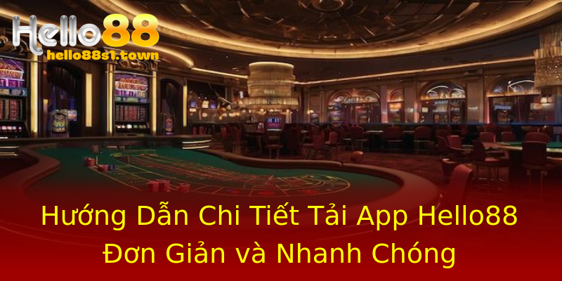 Hướng Dẫn Chi Tiết Tải App Hello88 Đơn Giản và Nhanh Chóng Hướng Dẫn Chi Tiết Tải App Hello88 Đơn Giản và Nhanh Chóng