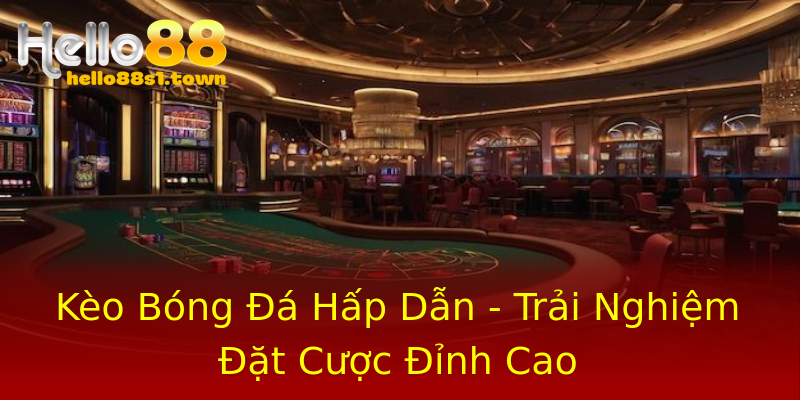 Kèo Bóng Đá Hấp Dẫn - Trải Nghiệm Đặt Cược Đỉnh Cao Kèo Bóng Đá Hấp Dẫn - Trải Nghiệm Đặt Cược Đỉnh Cao