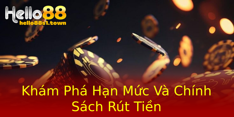 Khám Phá Hạn Mức Và Chính Sách Rút Tiền Khám Phá Hạn Mức Và Chính Sách Rút Tiền