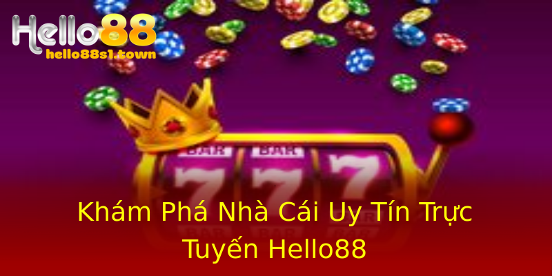 Khám Phá Nhà Cái Uy Tín Trực Tuyến Hello88 Khám Phá Nhà Cái Uy Tín Trực Tuyến Hello88