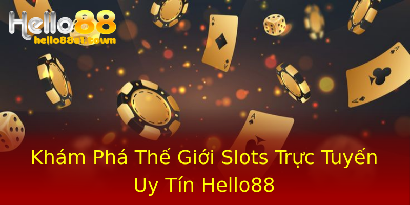 Khám Phá Thế Giới Slots Trực Tuyến Uy Tín Hello88 Khám Phá Thế Giới Slots Trực Tuyến Uy Tín Hello88