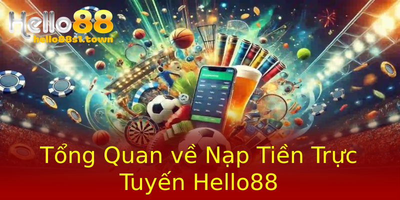 Tổng Quan về Nạp Tiền Trực Tuyến Hello88 Tổng Quan về Nạp Tiền Trực Tuyến Hello88
